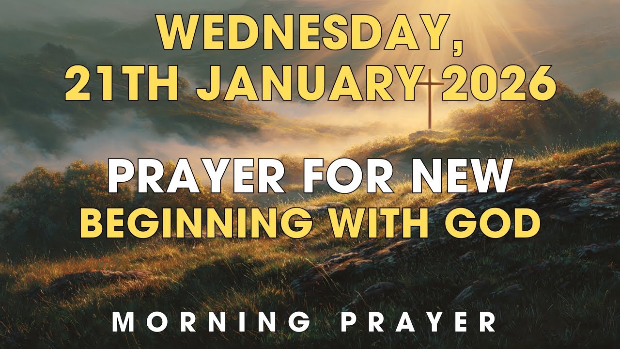 WEDNESDAY, 21 JANUARY 2026 | Prayer For New Beginning With God | Morning Prayer