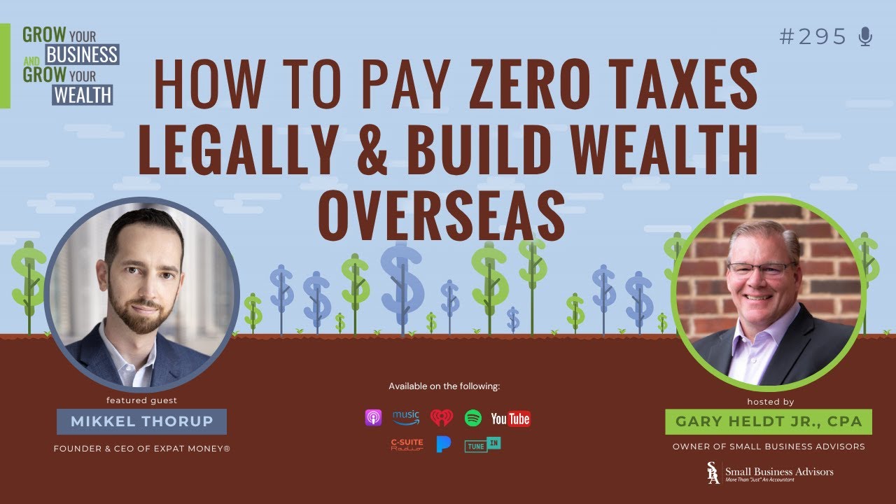 Episode 295:  How To Pay Zero Taxes Legally & Build Wealth Overseas
