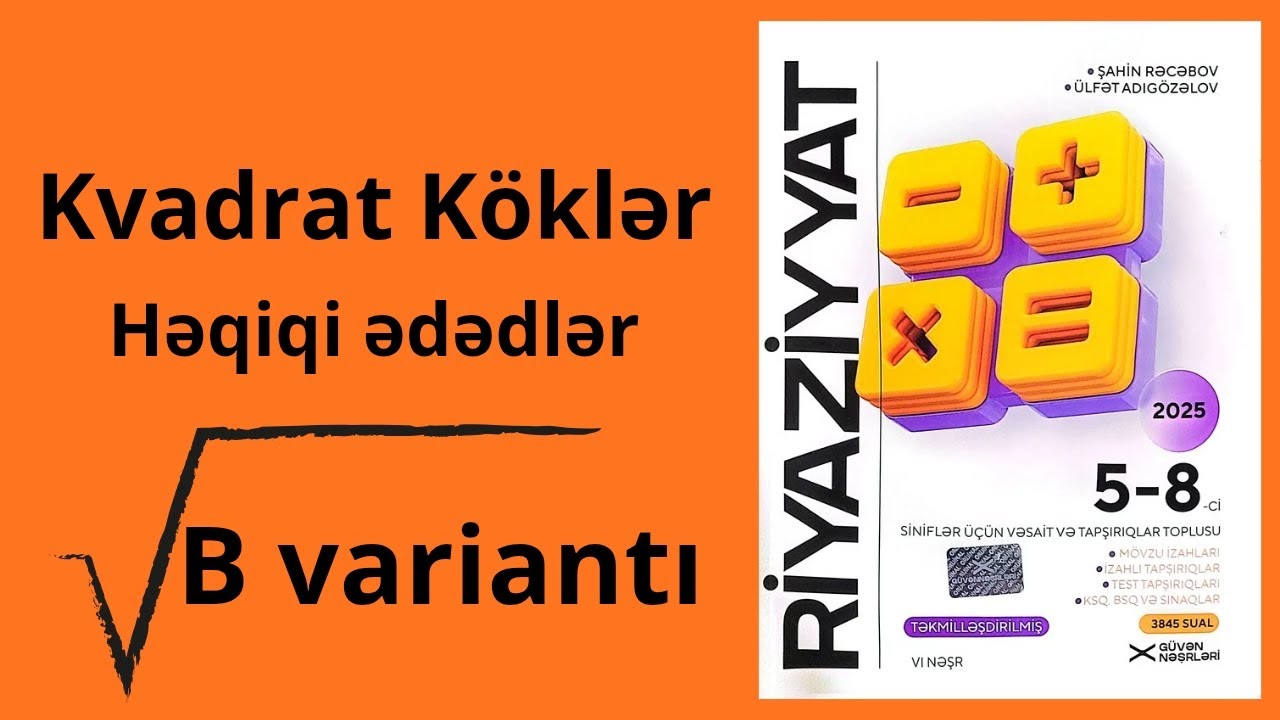 Riyaziyyat. Güvən 5-8.  Kvadrat köklər, həqiqi ədədlər. B variantı