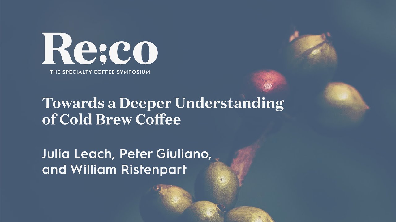 Towards a Deeper Understanding of Cold Brew Coffee | Julia Leach, Peter Giuliano, William Ristenpart