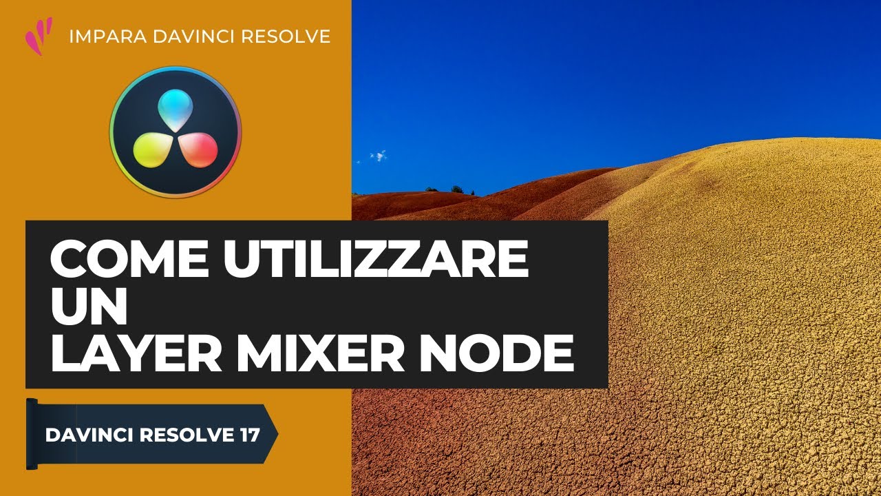 Esercitazione: come utilizzare un LAYER Mixer Node | Color | Davinci Resolve ITA