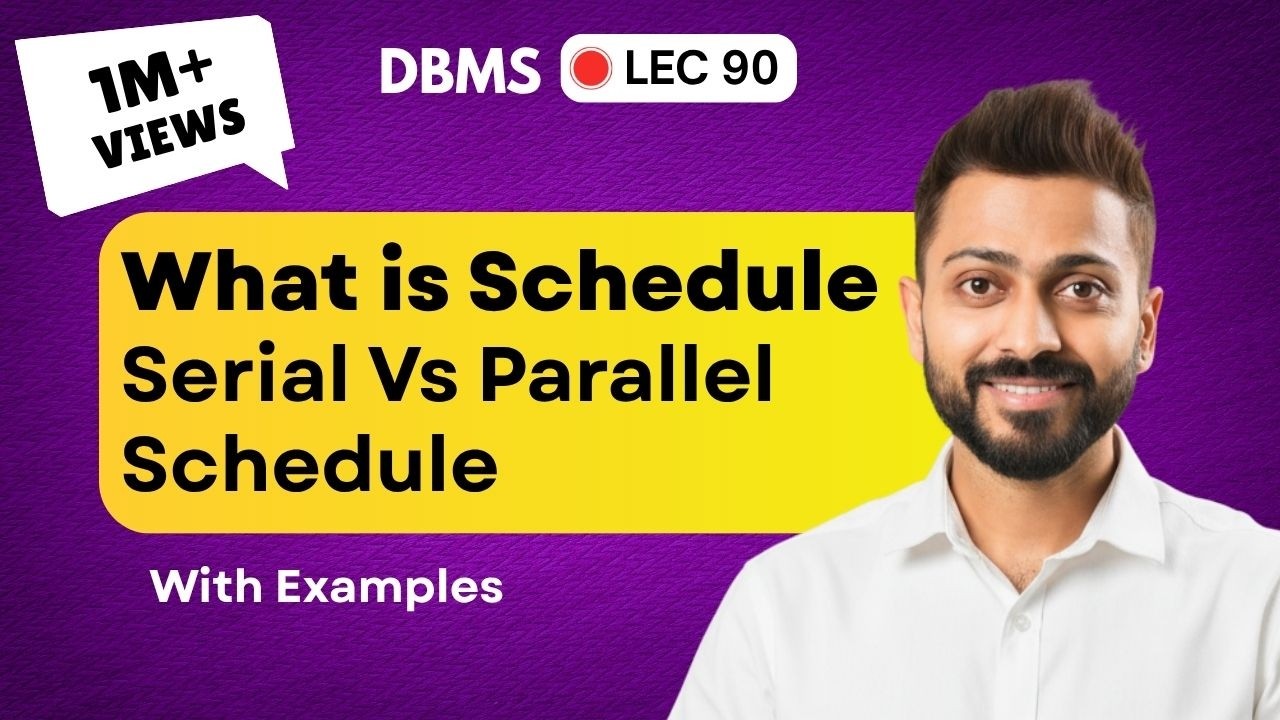 Lec-76: What is Schedule | Serial Vs Parallel Schedule  | Database Management System