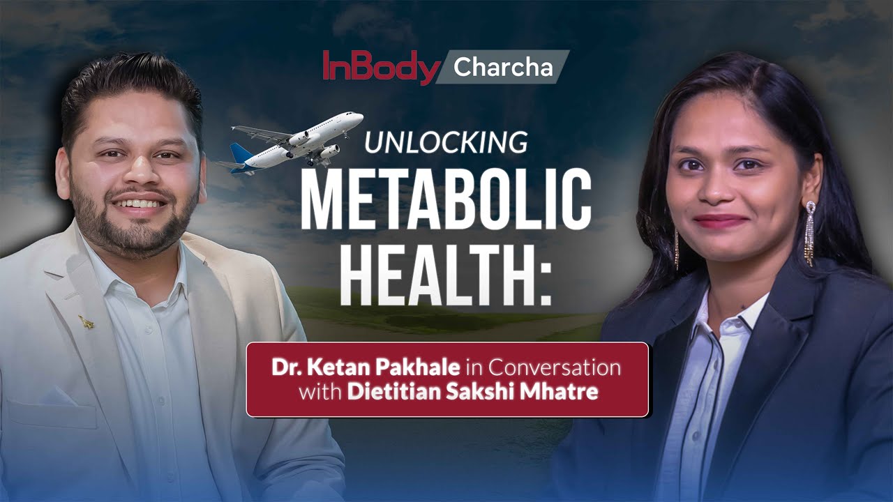 Unlocking Metabolic Health : Dr. Ketan Pakhale in conversation with Dietitian Sakshi Mhatre
