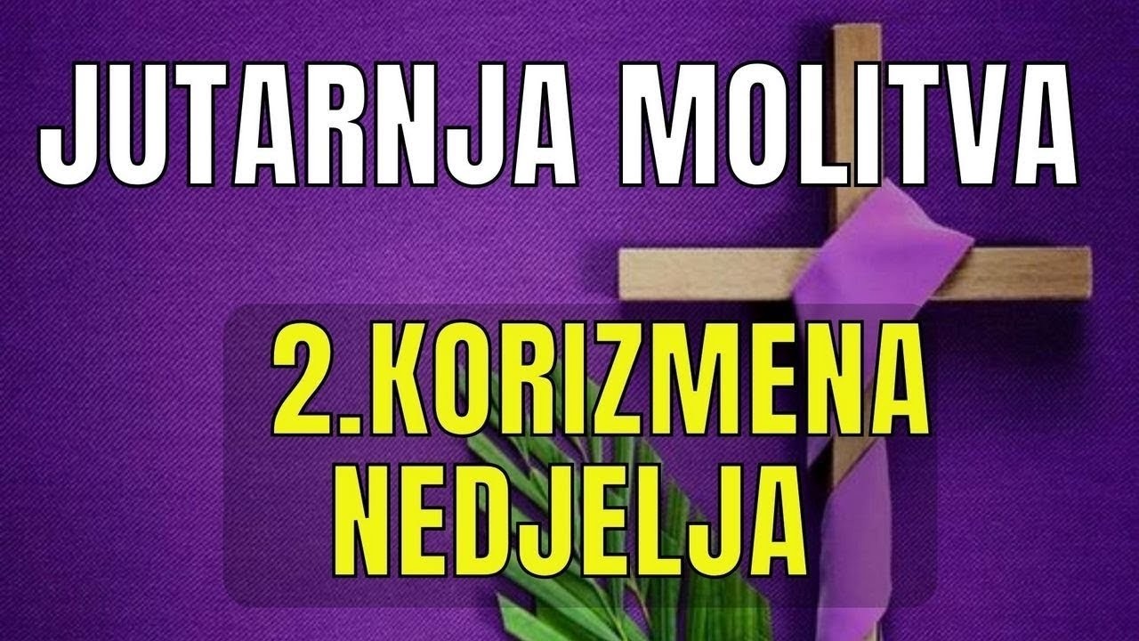Časoslov  JUTARNJA MOLITVA  -  2.  KORIZMENA NEDJELJA