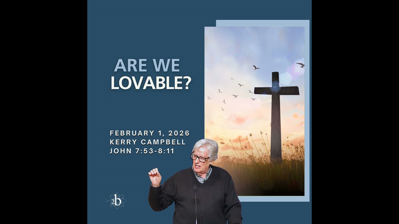 Are We Lovable? - February 1, 2026 - Kerry Campbell