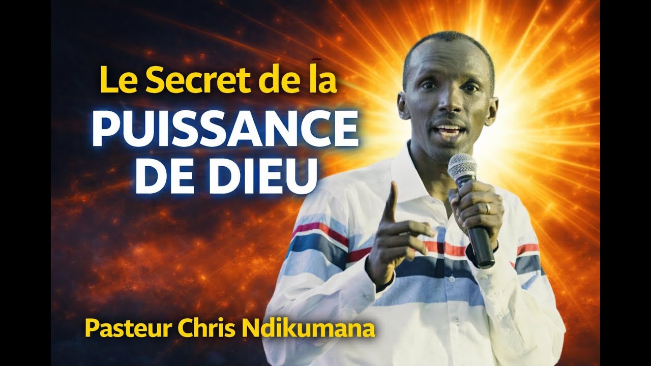 Le Secret de la Puissance de Dieu - Pasteur Chris Ndikumana