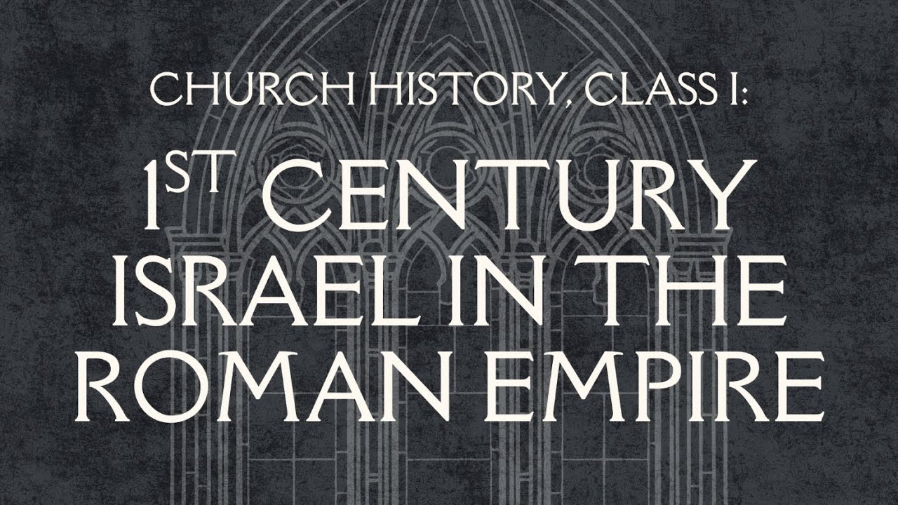 Church History: 1st Century Israel in the Roman Empire