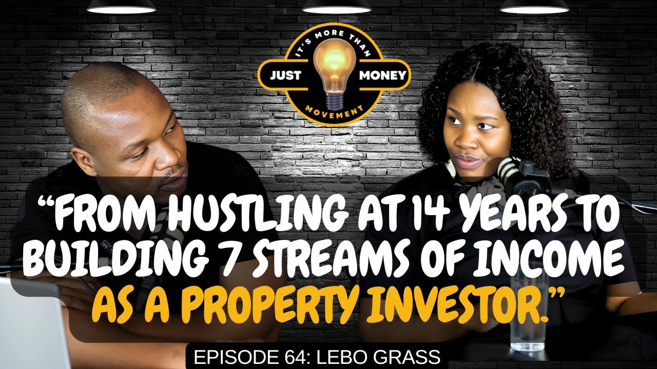 From Hustling at 14 Years To Building 7 Streams Of Income As A Property Investor. | Lebo Grass