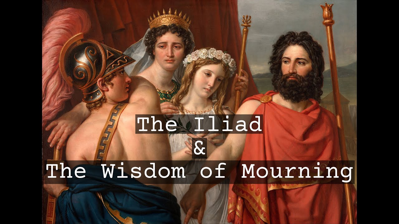 The Iliad and the Wisdom of Mourning : How to Live in a World of Collapsing Values