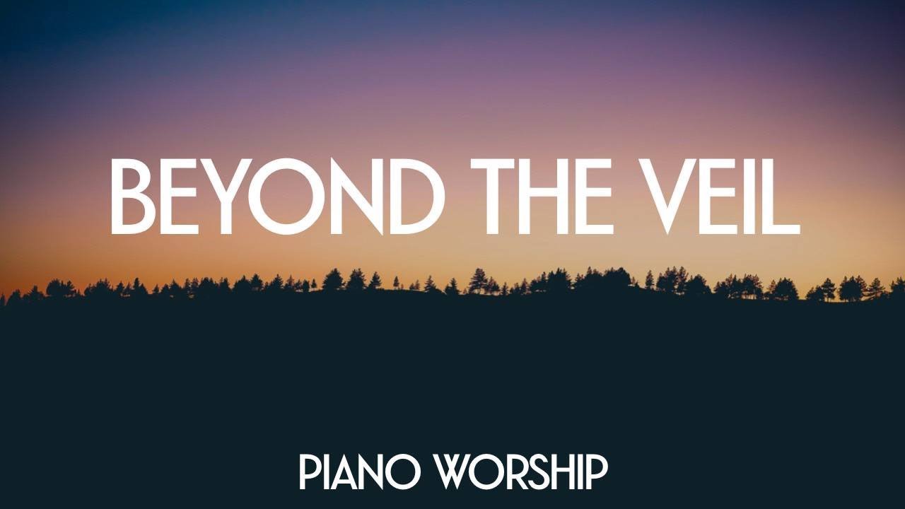 BEYOND THE VEIL // PIANO INSTRUMENTAL WORSHIP // MUSIC AMBIENT