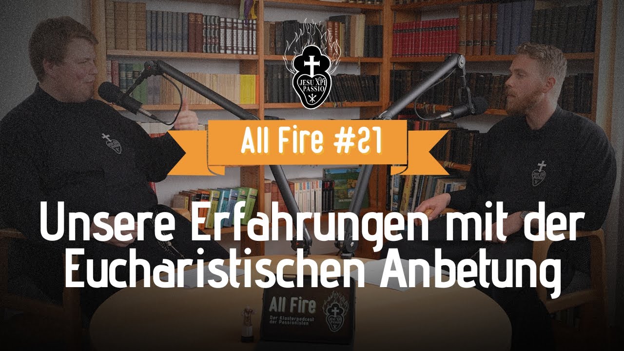 Unsere Erfahrungen mit der Eucharistischen Anbetung | All Fire #21