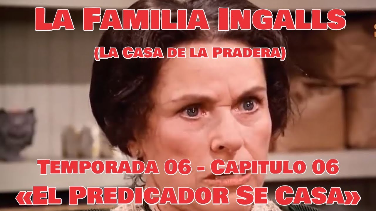 La Familia Ingalls T06-E06 (La Casa de la Pradera) Latino HD - &laquo;El Predicador Se Casa&raquo;