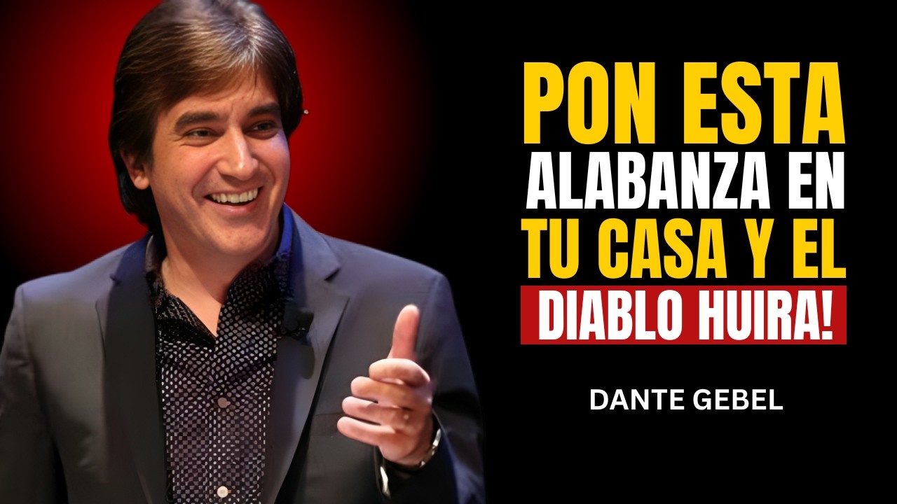 La Alabanza que el Diablo Tiene Miedo de Oír en tu Casa   | dante gebel