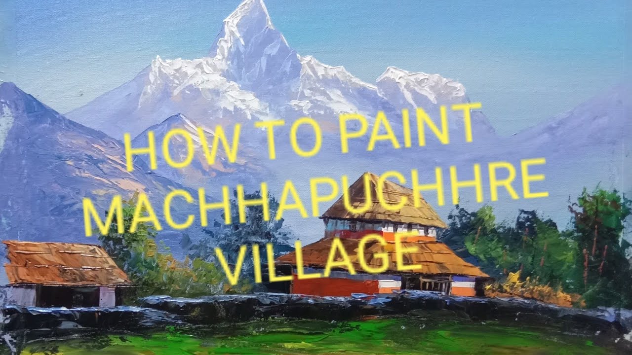 HOW TO PAINT MACHHAPUCHHRE VILLAGE PAINTING
