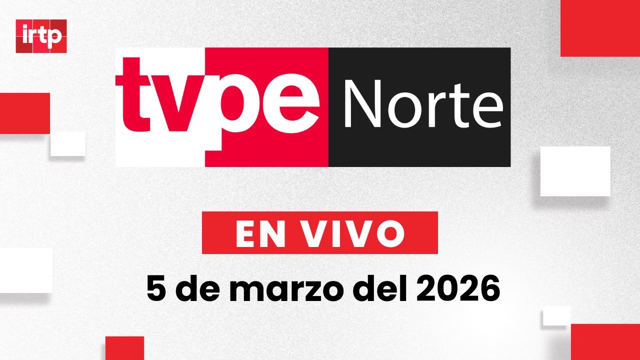 EN VIVO | TVPerú Norte: el noticiero de la macrorregión norte hoy 5 de marzo del 2026