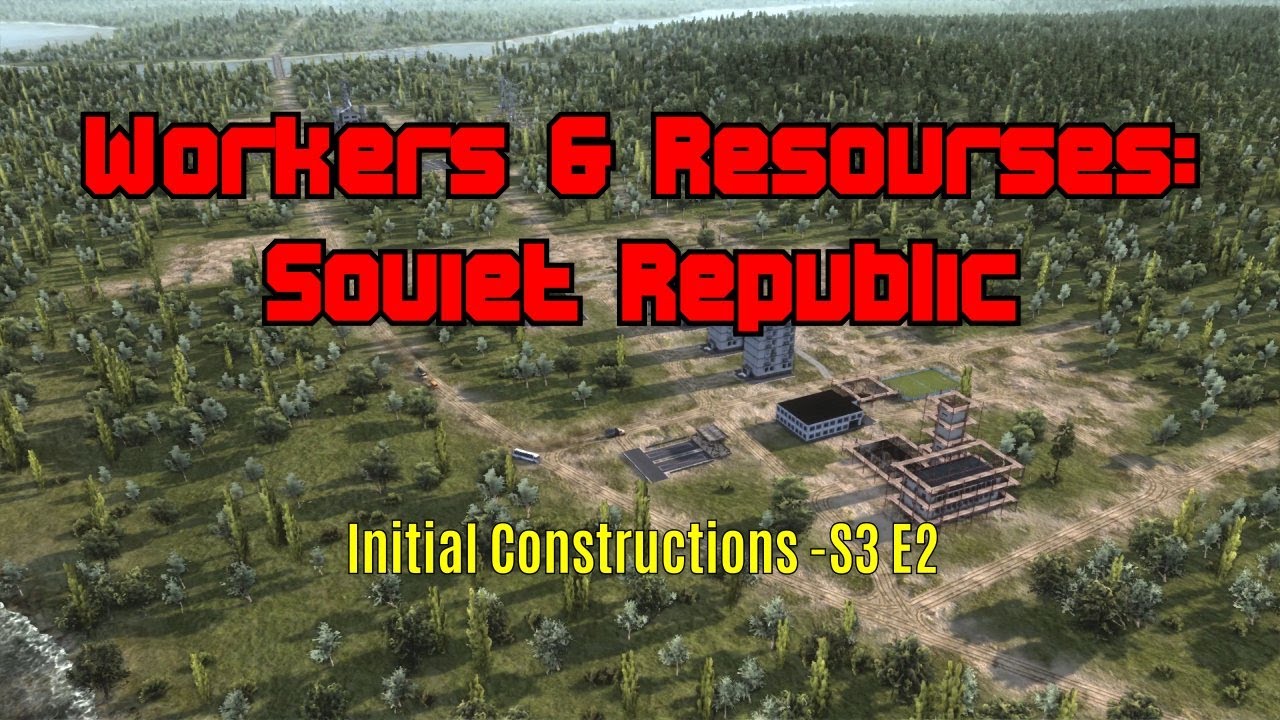 Workers & Resources: Soviet Republic - Initial Constructions - E2