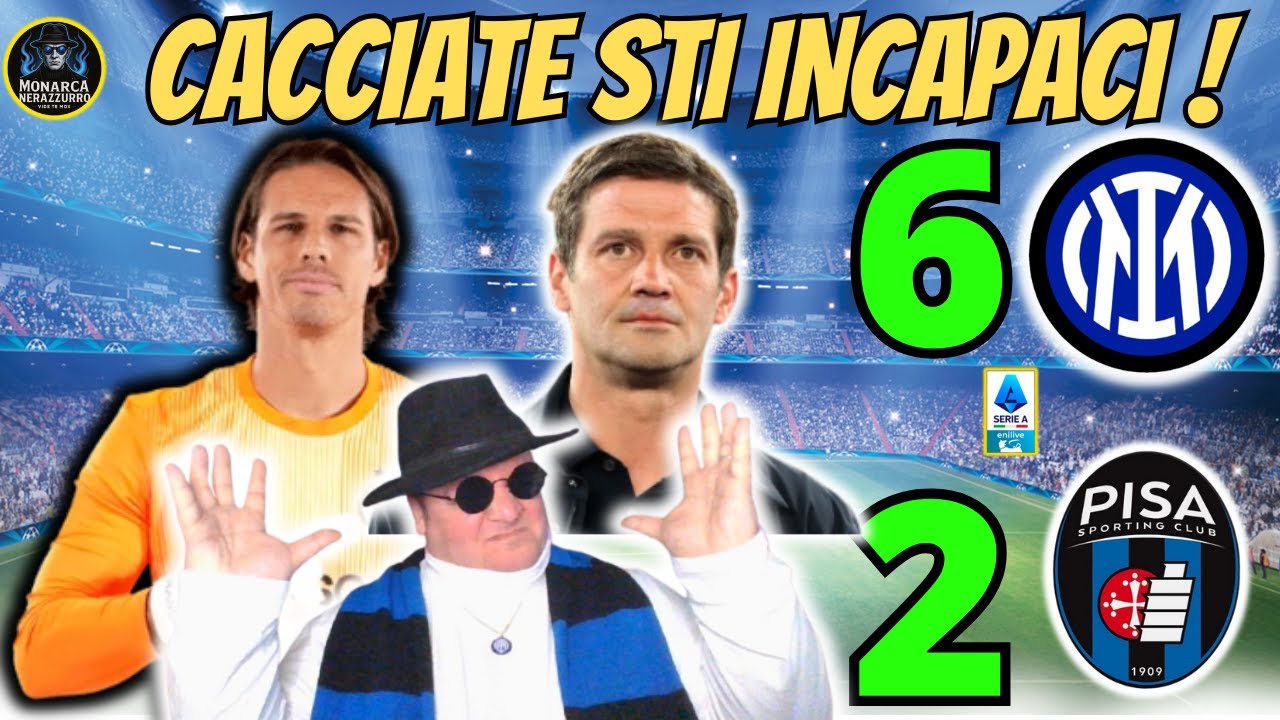 INTER-PISA 6-2: BASTAA! O CACCIATE SOMMER O CHIVU CHE LO METTE IN CAMPO, SIAMO SENZA PORTIERE,BASTA!
