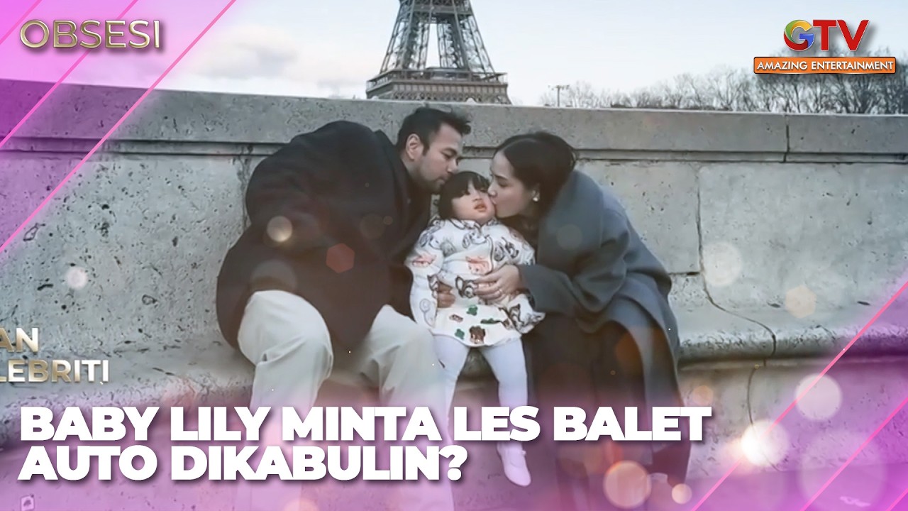 BABY LILY MINTA LES BALET AUTO DIKABULIN MAMA GIGI & PAPA RAFFI? | OBSESI