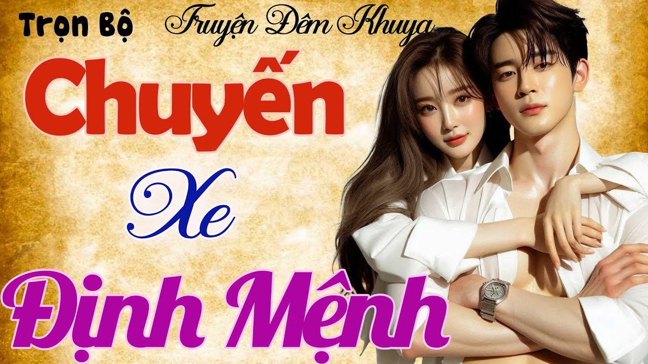 Càng Nghe Càng Hấp Dẫn - CHUYẾN XE ĐỊNH MỆNH - Truyện Tình Yêu Hay Nhất 2026