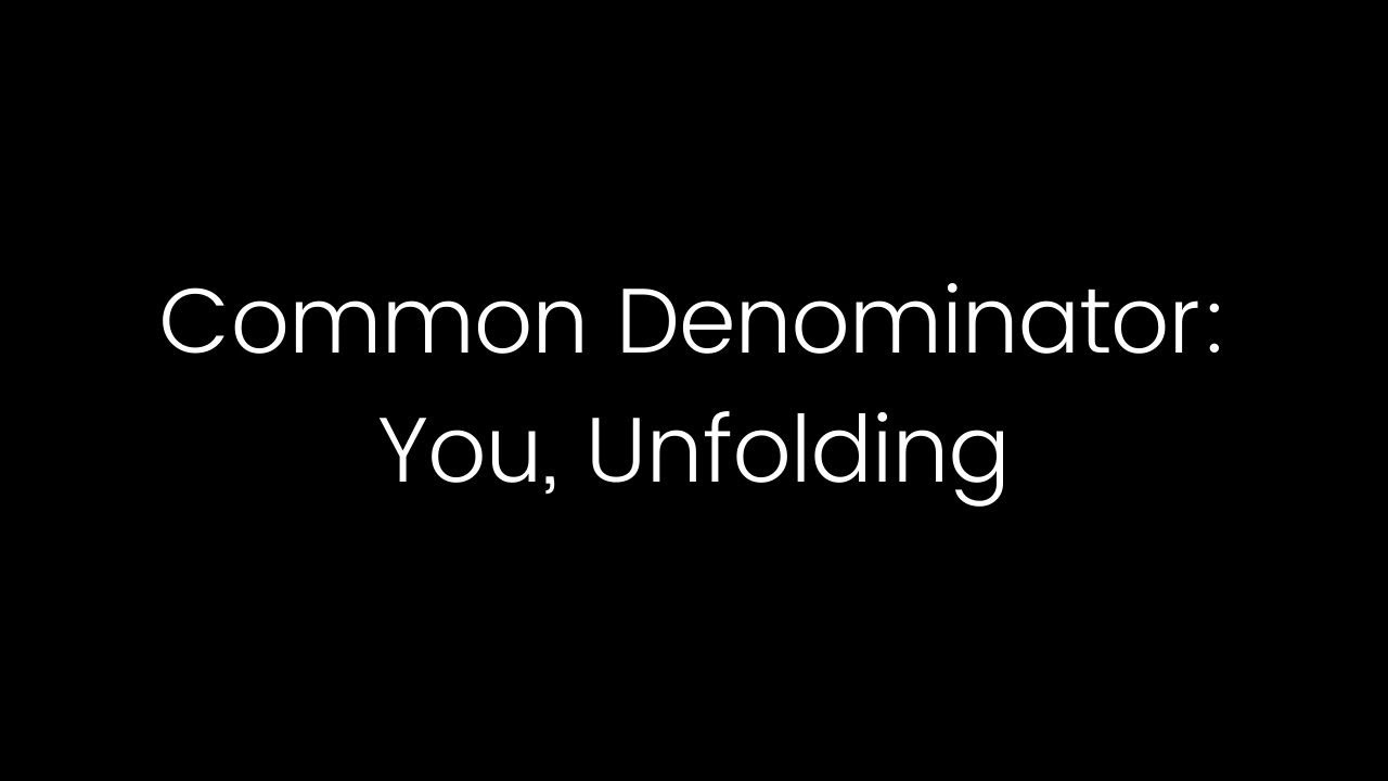 Podcast Intro - Common Denominator: You, Unfolding