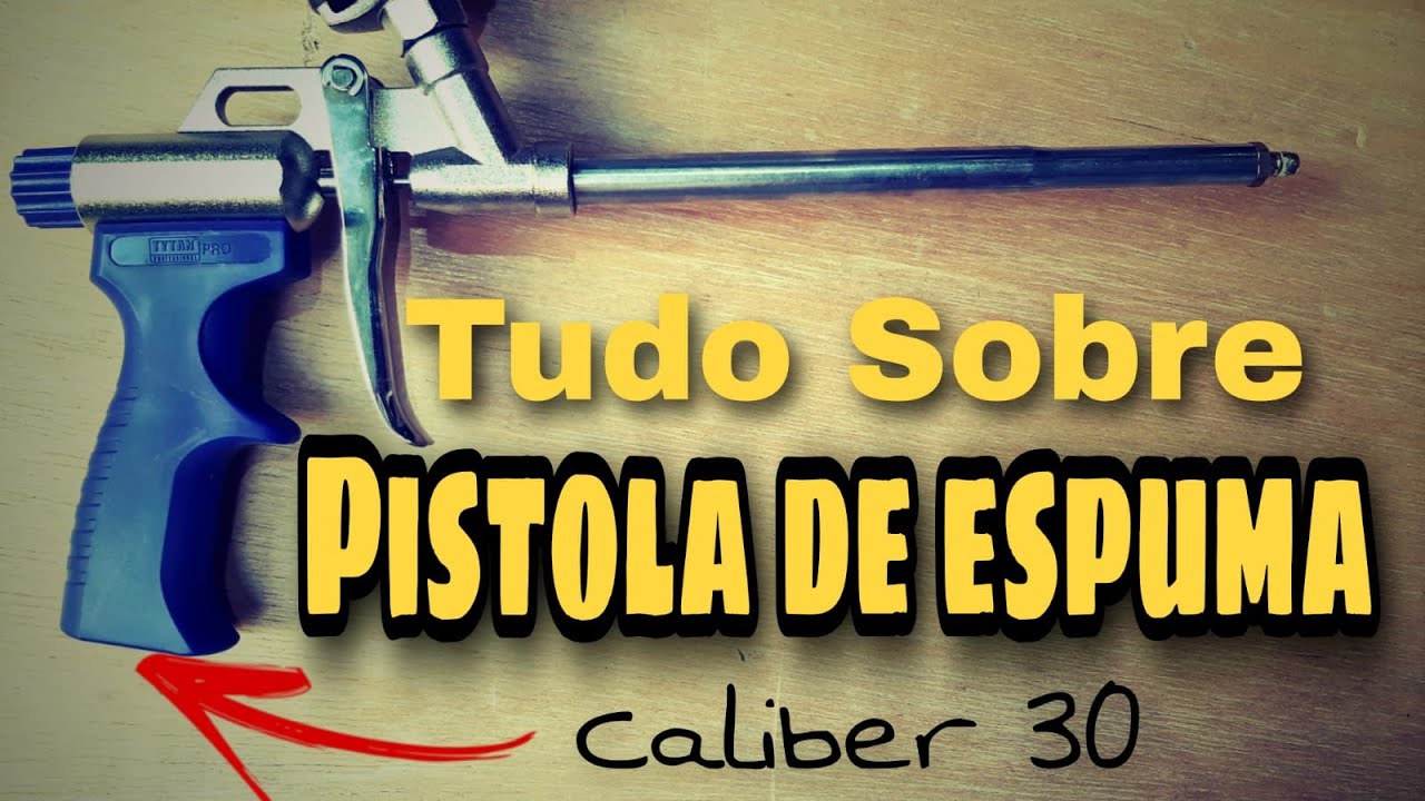 Tudo sobre pistola para espuma expansiva/ Caliber 30