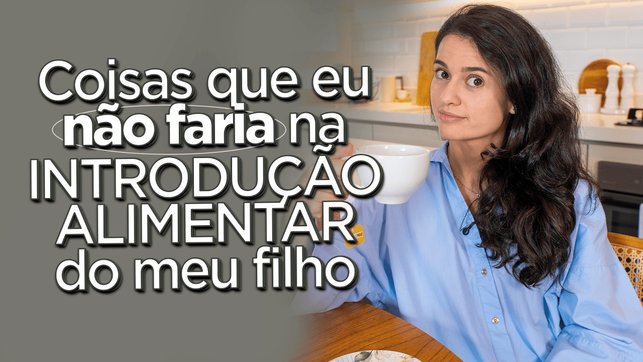 Coisas que eu NÃO FARIA na INTRODUÇÃO ALIMENTAR DO MEU FILHO