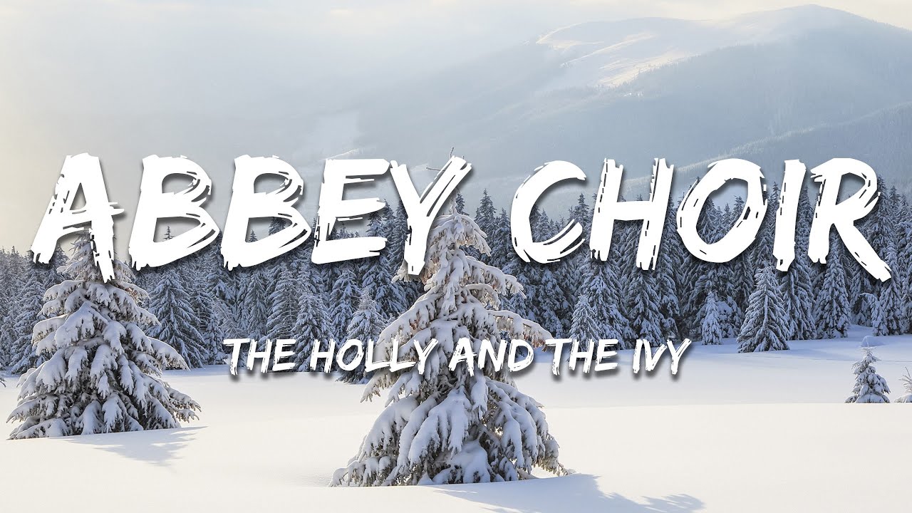 Abbey Choir - The Holly And The Ivy (Lyrics)