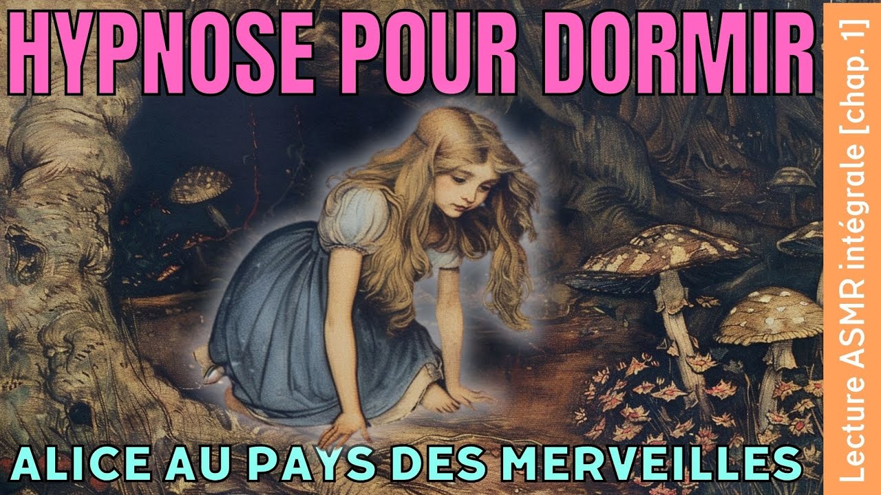 Hypnose pour dormir ou se relaxer [Lecture hypnotique ASMR d’Alice au pays des merveilles, chap. 1]