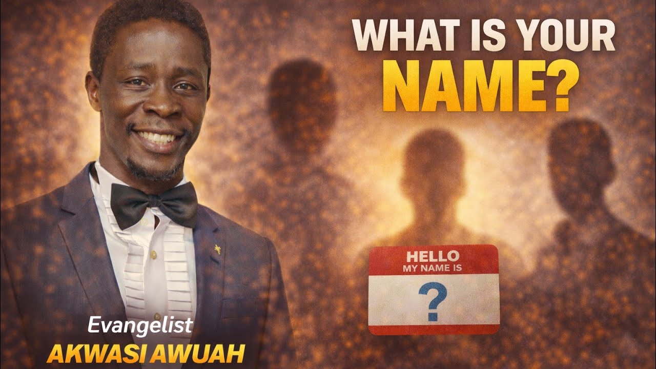 What is Your name By Evangelist Akwasi Awuah