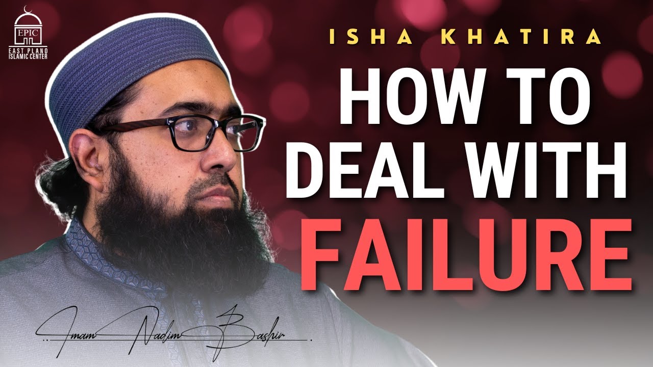 How to deal with FAILURE | EPIC Masjid | Imam Nadim Bashir