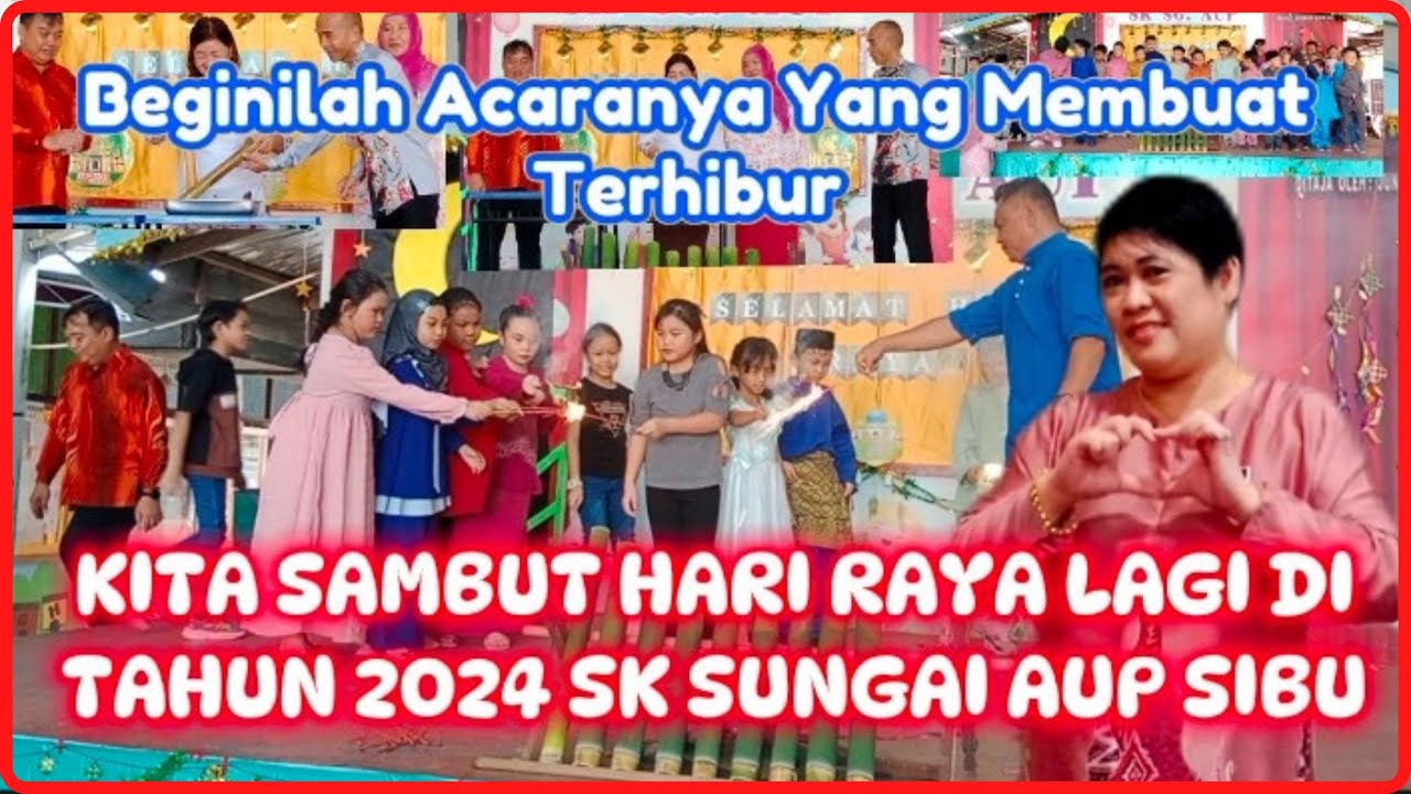 KITA SAMBUT HARI RAYA LAGI DI TAHUN 2024 SK SUNGAI AUP SIBU | HARI RAYA 2024 SK SUNGAI AUP SIBU