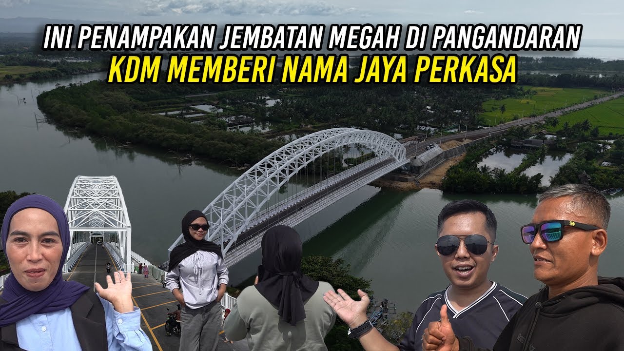 INI PENAMPAKAN JEMBATAN MEGAH DI PANGANDARAN | KDM MEMBERI NAMA JAYA PERKASA