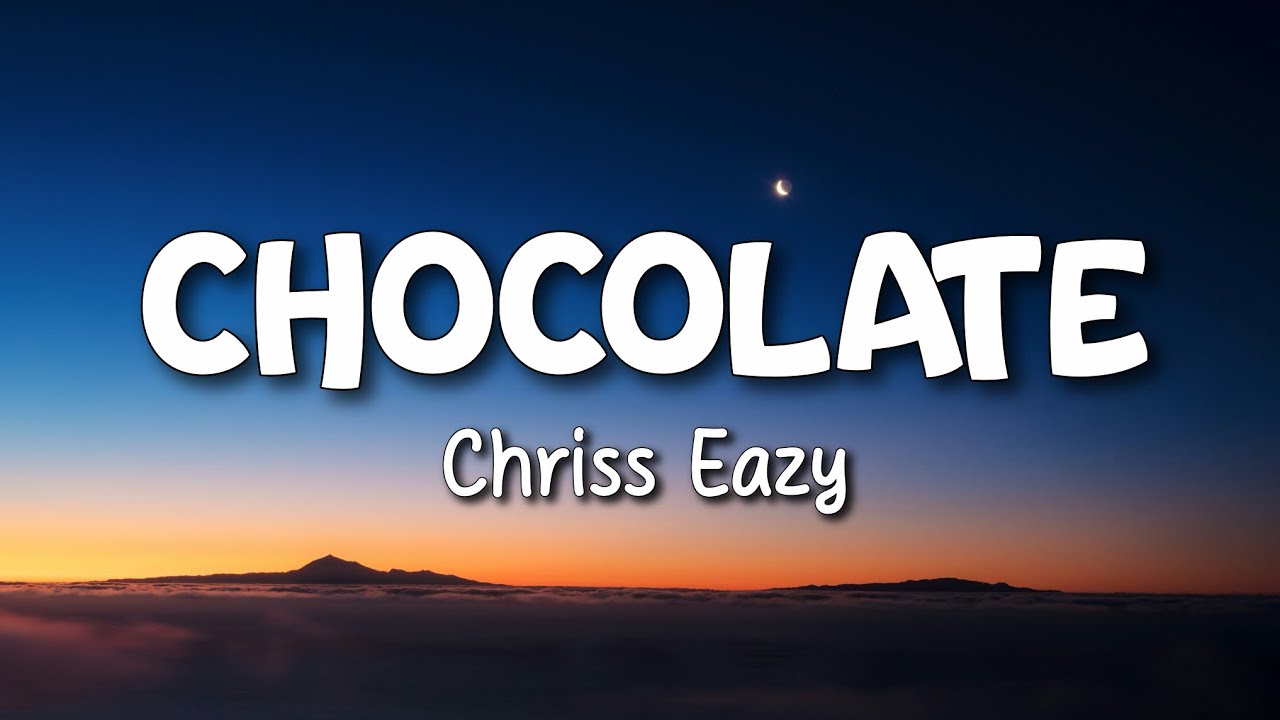 Chocolate By Chriss Eazy (Lyrics Video)