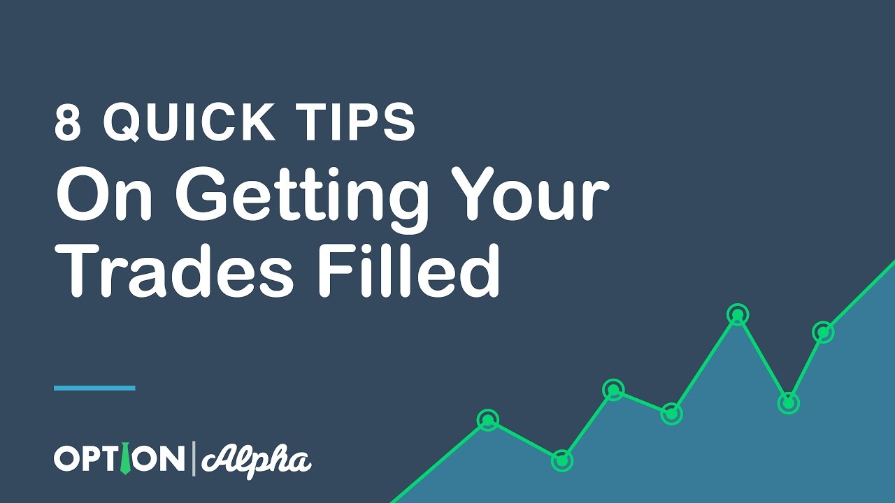 Tips On Getting Your Trades Filled (8 Quick Tips) - Placing Option Trades
