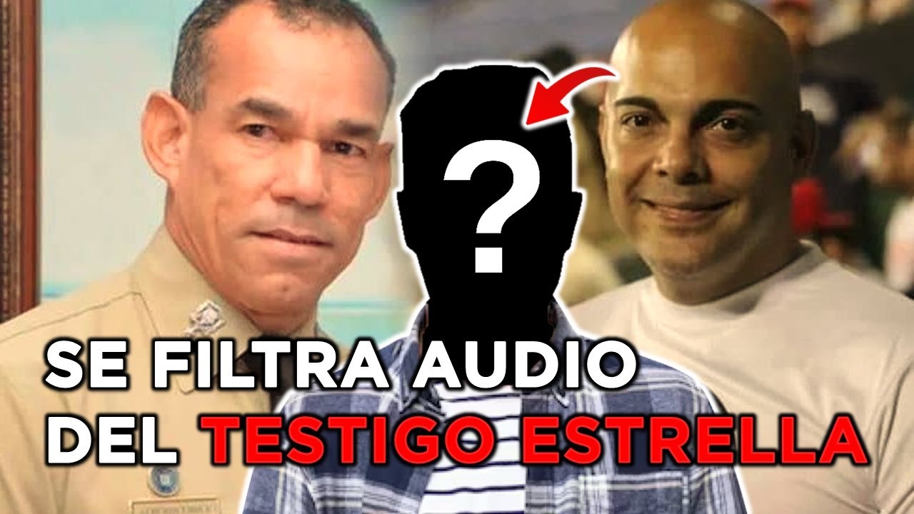 SE FILTRA AUDIO DE TESTIGO ESTRELLA DE CASO FÉLIX ALBURQUERQUE Y MANUEL DUNCAN