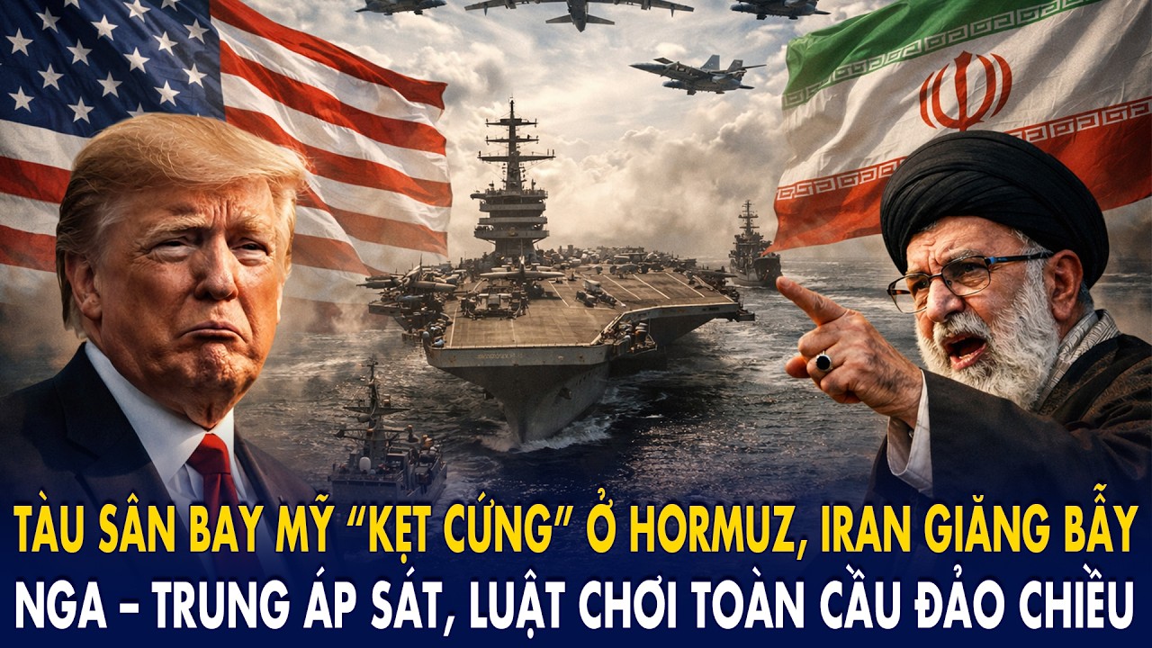Tàu sân bay Mỹ “kẹt cứng” ở Hormuz, Iran giăng bẫy: Nga – Trung áp sát, luật chơi toàn cầu đảo chiều