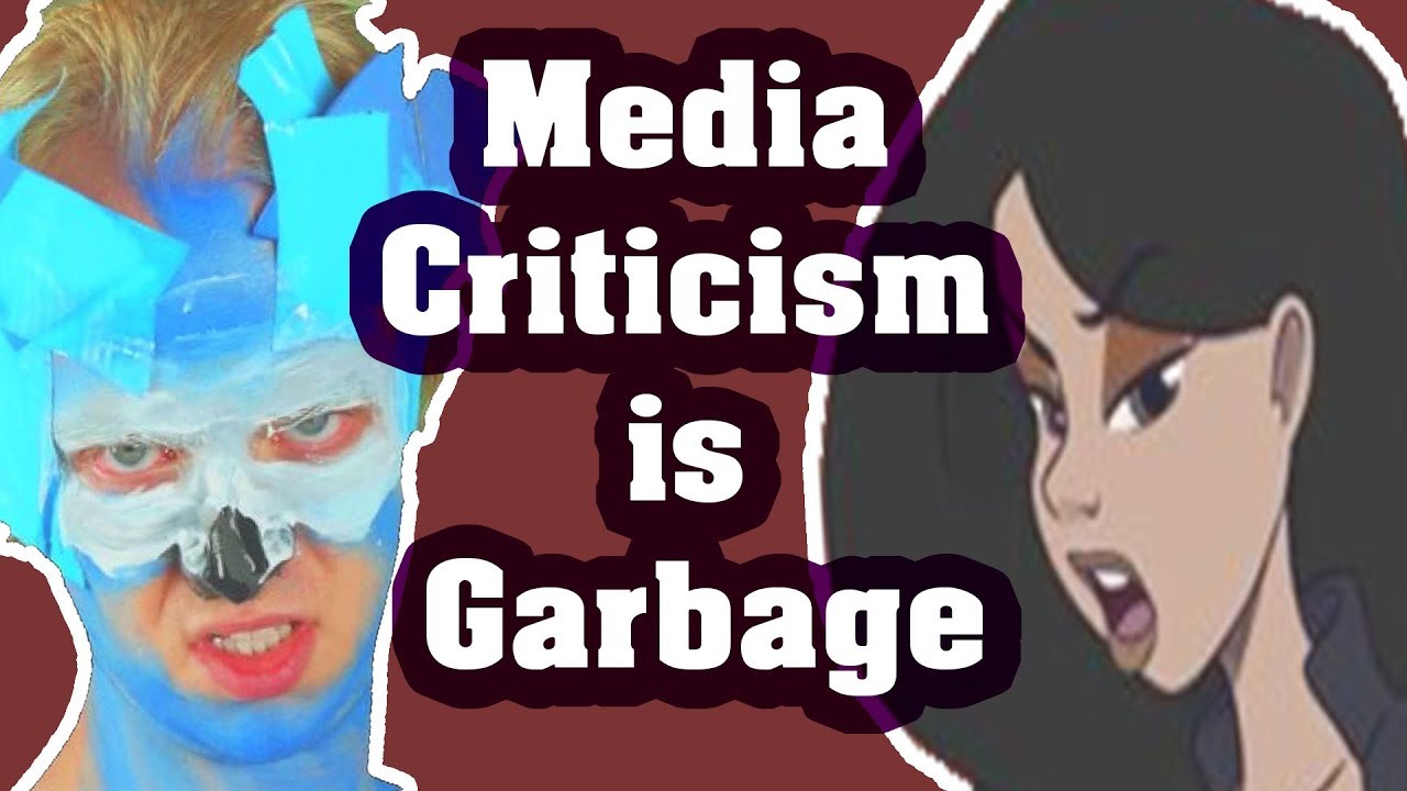 Media Criticism Is Garbage and Here is Why Part 1
