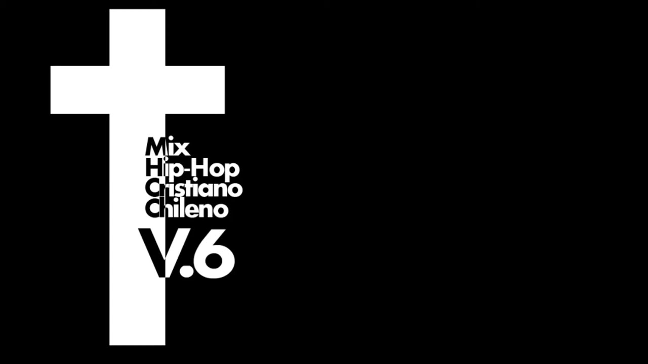 hip hop cristiano chileno V.6  (Mezcla de 40 minutos de rap)