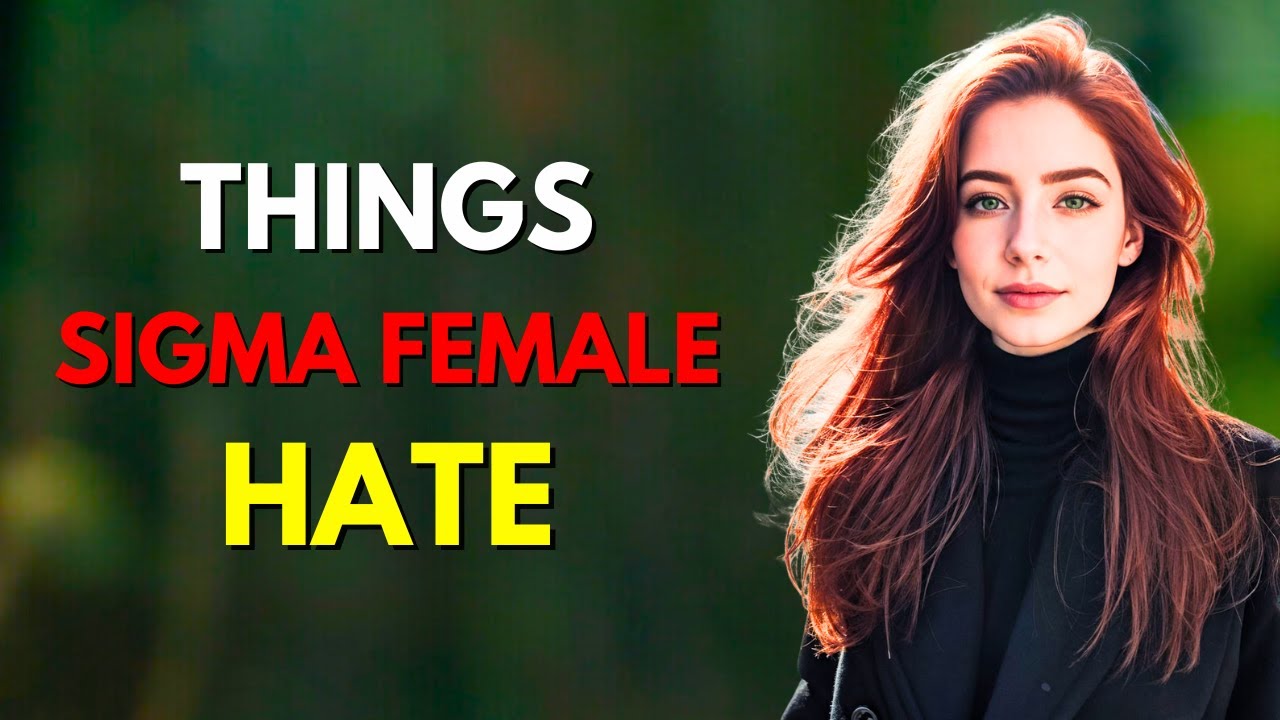 7 Things a Sigma Female Absolutely Hates