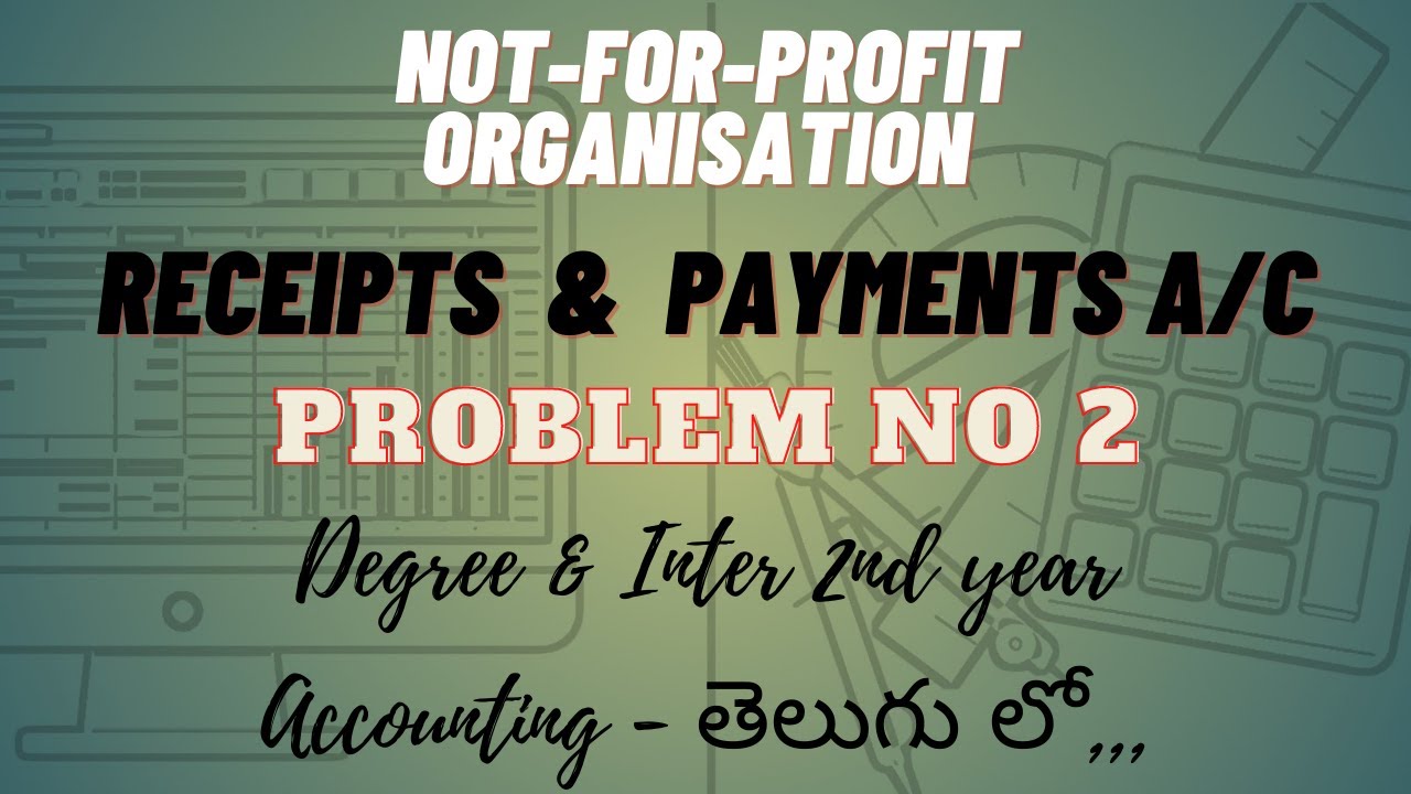 Receipts and payments account problem 2 in telugu | Not for profit organisations | Inter 2nd year |