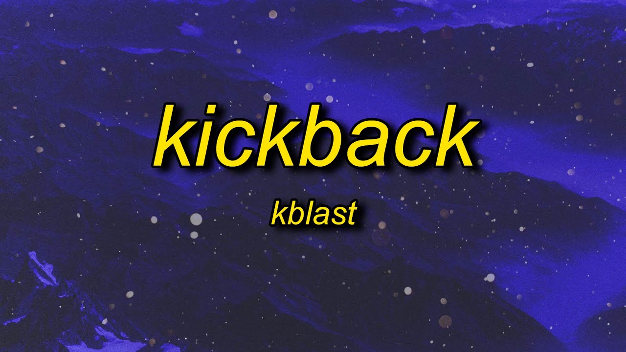 Kblast - Kickback (Lyrics) | she got tattoos on her body where the kickbacks at tiktok
