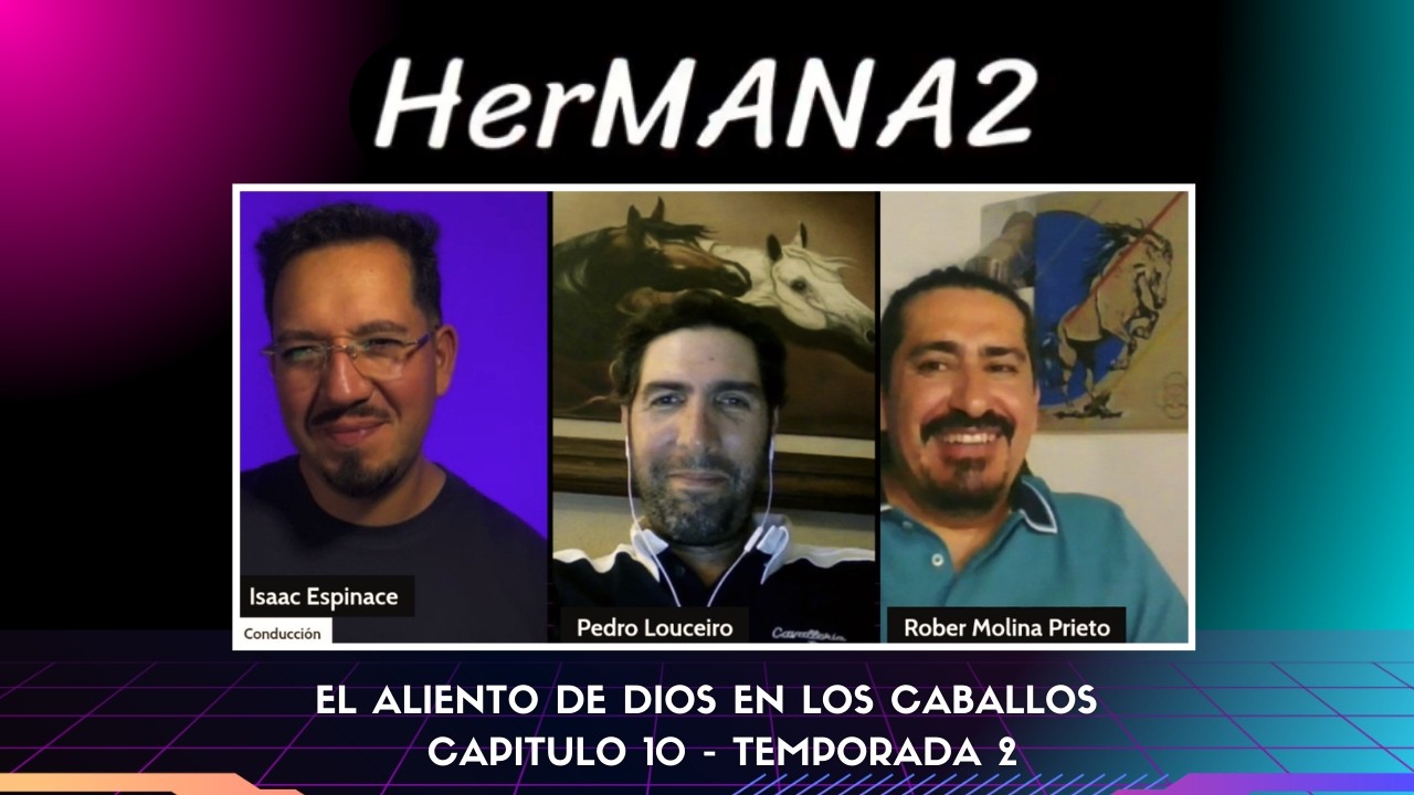 El Aliento de Dios en los Caballos  - Pedro Louceiro y Rober Molina - HerMANA2 - CAP 10 TEMP 2