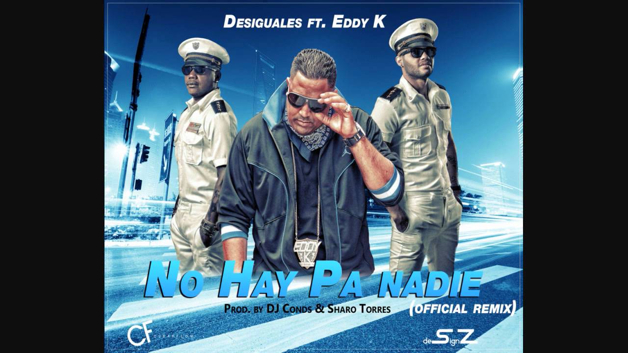 Desiguales ft. Eddy K - No Hay Pa Nadie (Remix)
