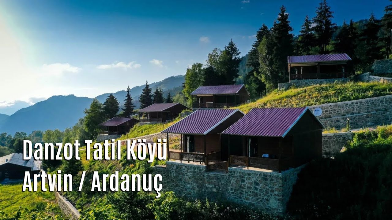 Danzot Tatil Köyü - Artvin Ardanuç