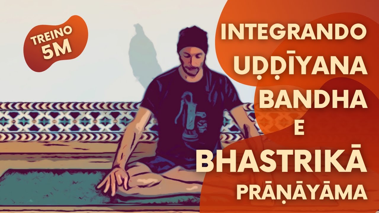 Integrando Uḍḍīyana Bandha no Bhastrikā Prāṇāyāma em 5m
