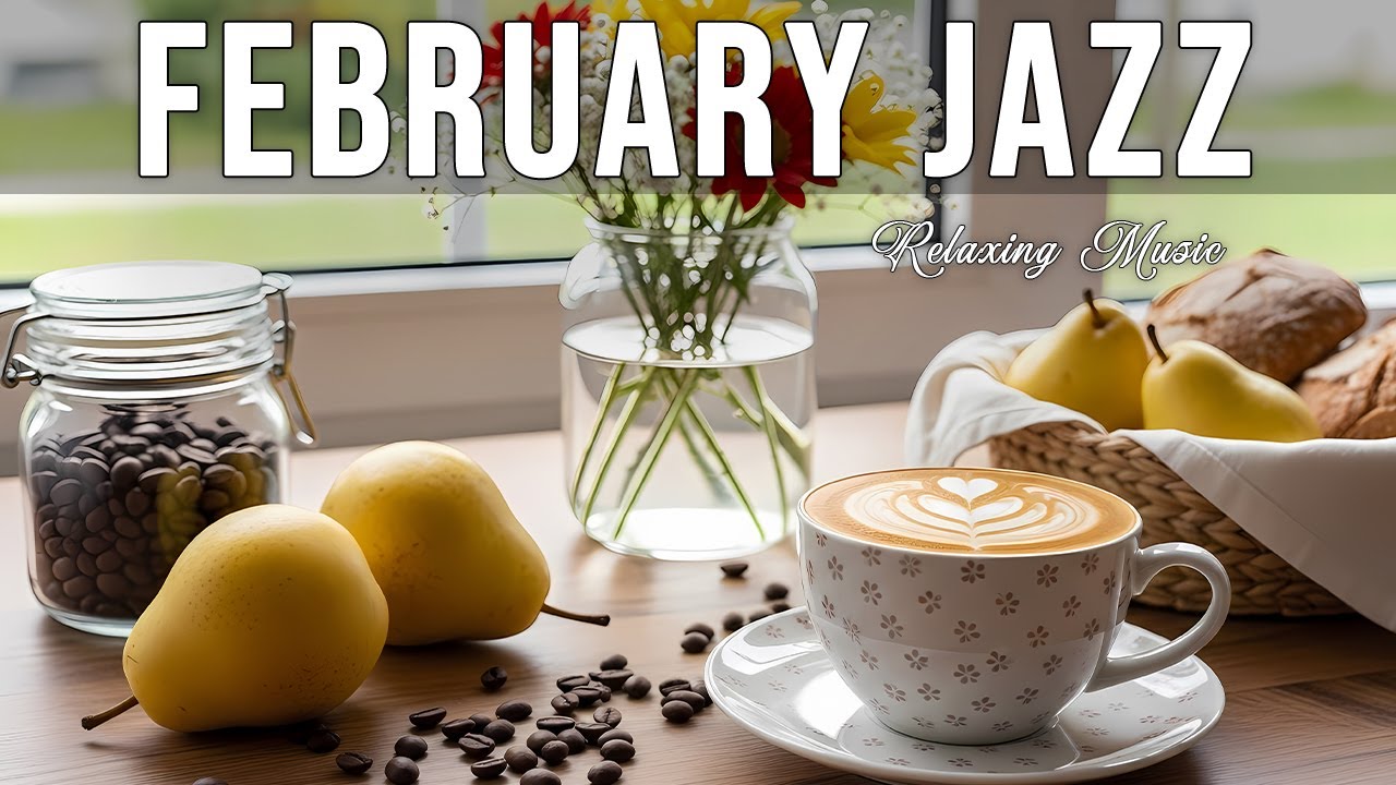 February Jazz: Sweet Jazz & Elegant Bossa Nova to relax, study and work effectively
