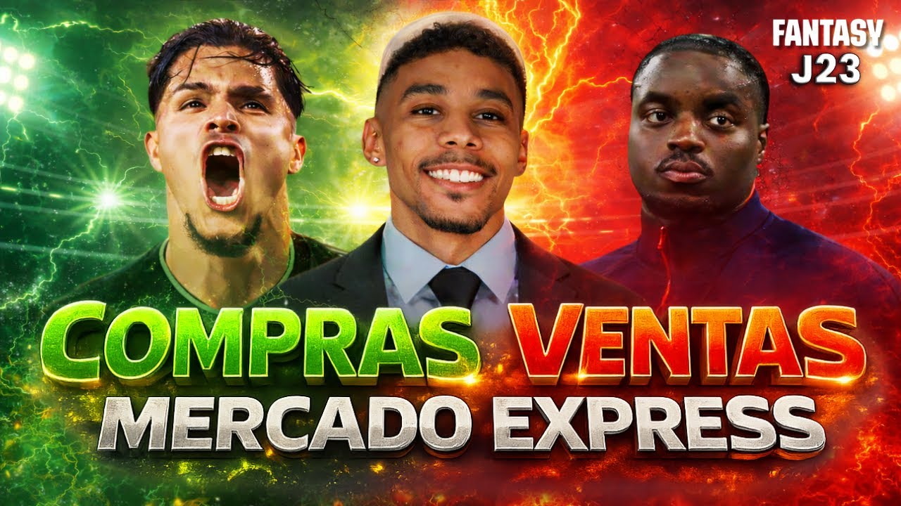 COMPRAS Y VENTAS FANTASY OBLIGATORIAS tras J23 | Mercado Express 🔥 | COMPRA, VENTAR O MANTENER