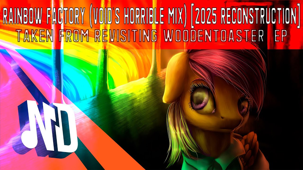 WoodenToaster - Rainbow Factory (Void's Horrible Mix) [2025 Reconstruction]