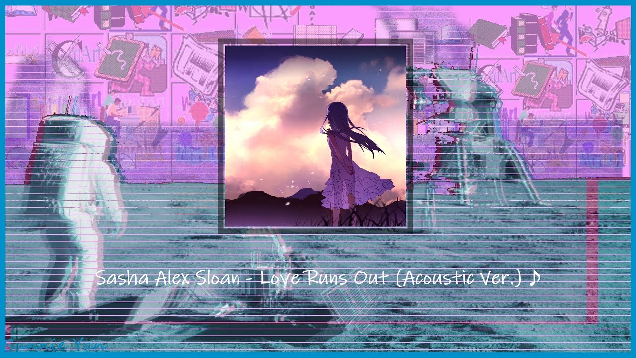 (slowed & pitched)Sasha Alex Sloan - Love Runs Out (Acoustic Ver.)