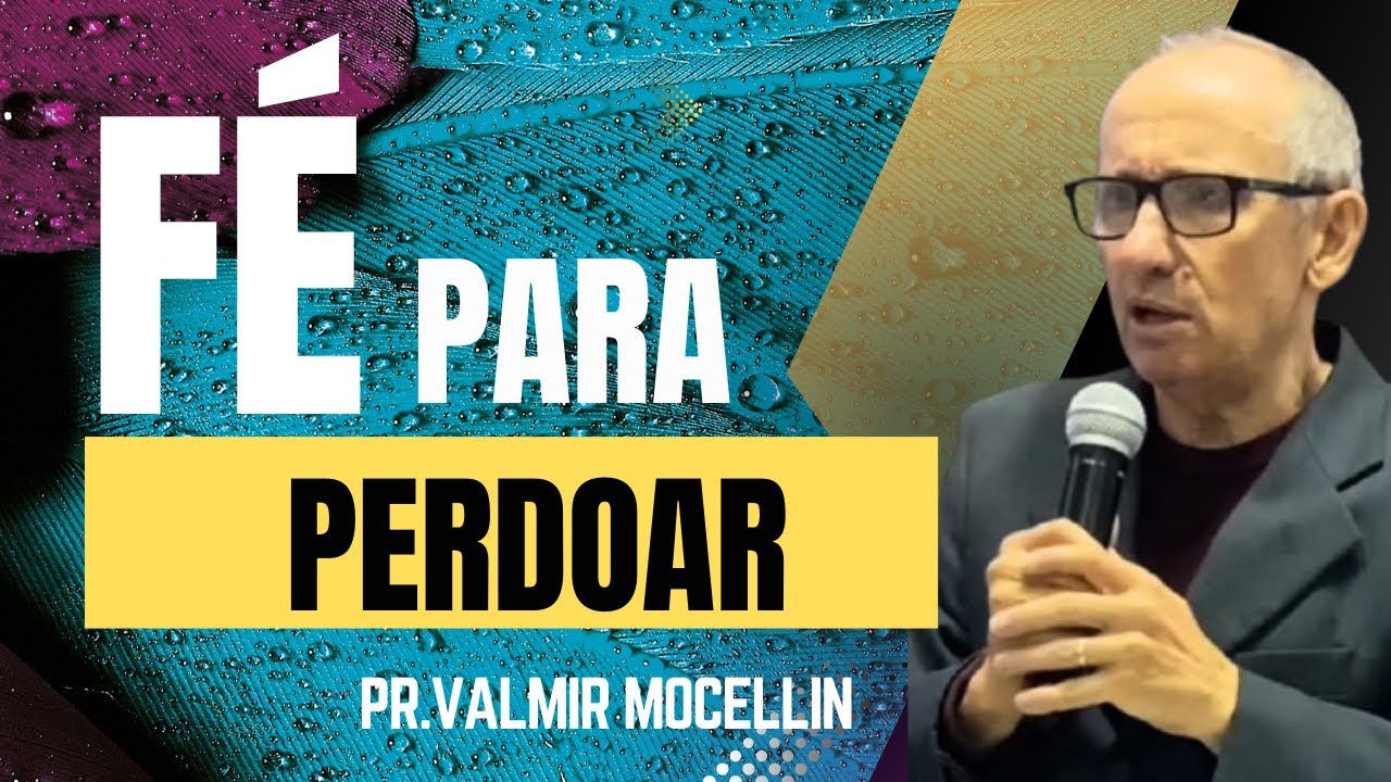 FÉ PARA PERDOAR | PR. VALMIR MOCELLIN 